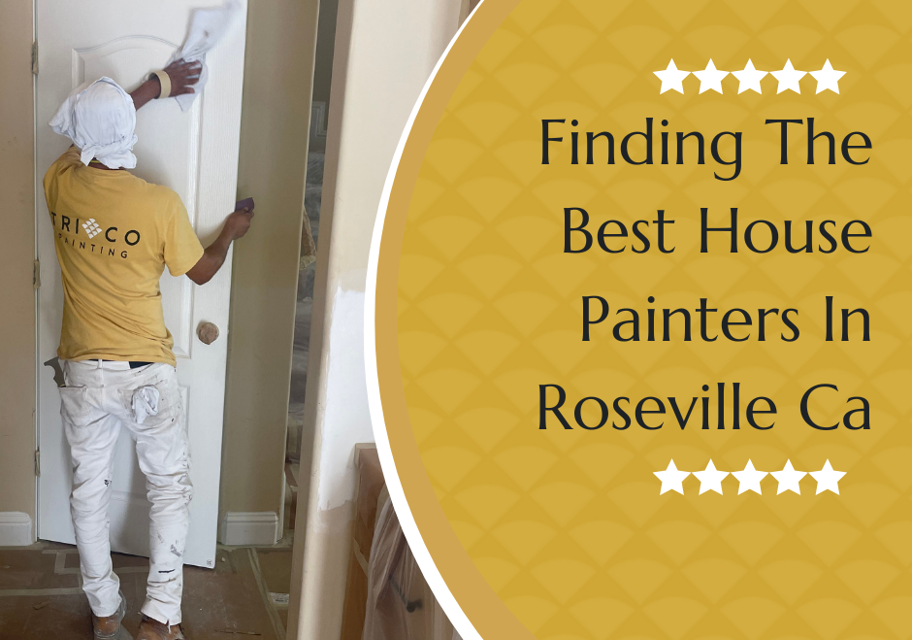The Ultimate Guide To Finding The Best House Painters In Roseville, CA 